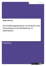 Die Ernährungssituation von Senioren und Seniorinnen in Deutschland im 21. Jahrhundert