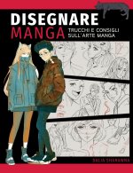 Disegnare manga. Trucchi e consigli sull'arte manga