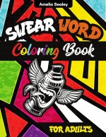 Swear Word Coloring Book: Swear Word Coloring Pages for Grown-Ups, Curse Words and Insults