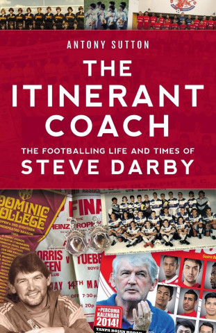 Itinerant Coach - The Footballing Life and Times of Steve Darby