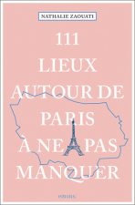 111 Lieux autour de Paris ? ne pas manquer