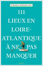 111 Lieux en Loire-Atlantique ? ne pas manquer