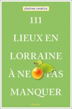 111 Lieux en Lorraine ? ne pas manquer