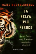 belva più feroce. La terrificante storia di una tigre mangiatrice di uomini
