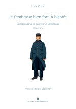 Je t'embrasse bien fort, à bientôt - correspondance de guerre d'un Lannionnais, 1914-1915