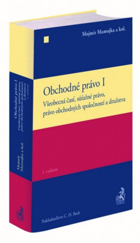 Obchodné právo I. Všeobecná časť, súťažné právo, právo obchodných spoločností a družstva