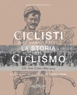 Ciclisti che hanno fatto la storia del ciclismo. Gli anni eroici 1869-1914