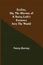 Evelina, Or, the History of a Young Lady's Entrance into the World