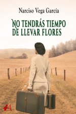 No tendras tiempo de llevar flores