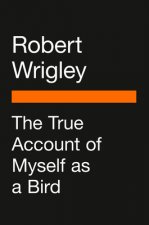 The True Account of Myself as a Bird