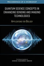Quantum Science Concepts in Enhancing Sensing and Imaging Technologies: Applications for Biology: Proceedings of a Workshop