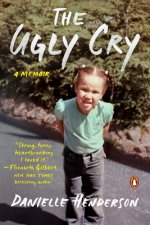 The Ugly Cry: How I Became a Person (Despite My Grandmother's Horrible Advice)