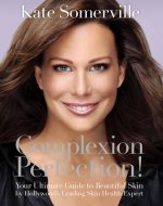 Complexion Perfection!: Your Ultimate Guide to Beautiful Skin by Hollywood's Leading Skin Health Expert