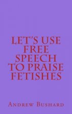 Let's Use Free Speech to Praise Fetishes