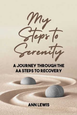 My Steps to Serenity: A Journey Through the AA Steps to Recovery