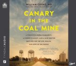 Canary in the Coal Mine: A Forgotten Rural Community, a Hidden Epidemic, and a Lone Doctor Battling for the Life, Health, and Soul of the Peopl