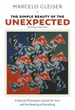 Simple Beauty of the Unexpected - A Natural Philosopher`s Quest for Trout and the Meaning of Everything