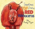 Sometimes You Find A Red Rhinoceros