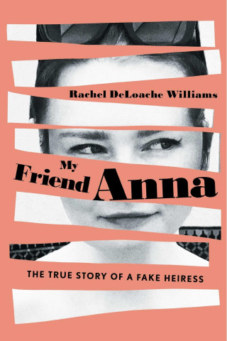 My Friend Anna: The True Story of a Fake Heiress (Miękka)