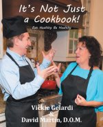 It's Not Just a Cookbook: Eat Healthy Be Healthy