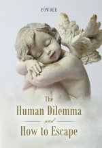 Human Dilemma and How to Escape