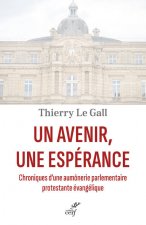 Un avenir, une espérance - Chroniques d'une aumônerie parlementaire protestante évangélique