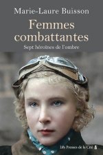 Femmes combattantes. - Sept héroïnes de notre Histoire