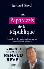 Les Paparazzis de la République - Les coulisses des photos qui ont marqué l'histoire de nos présiden