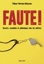 Faute ! - Dans les coulisses des plus grandes polémiques arbitrales