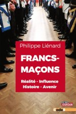 Francs-Maçons - Réalité - Influence - Histoire - Avenir