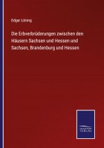 Erbverbruderungen zwischen den Hausern Sachsen und Hessen und Sachsen, Brandenburg und Hessen