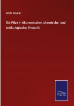 Pilze in oekonomischer, chemischer und toxikologischer Hinsicht