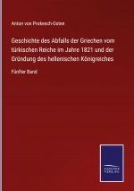 Geschichte des Abfalls der Griechen vom turkischen Reiche im Jahre 1821 und der Grundung des hellenischen Koenigreiches