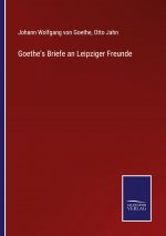 Goethe's Briefe an Leipziger Freunde