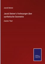 Jacob Steiner's Vorlesungen uber synthetische Geometrie