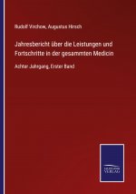 Jahresbericht uber die Leistungen und Fortschritte in der gesammten Medicin