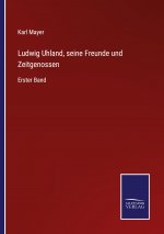 Ludwig Uhland, seine Freunde und Zeitgenossen