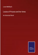 Louisa of Prussia and her times