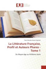 Litterature Francaise, Profil et Auteurs Phares - Tome 1
