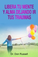Libera Tu Mente y Alma Dejando Ir tusTraumas