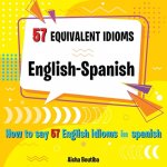 57 Equivalent idioms English-Spanish
