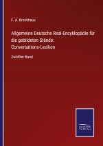 Allgemeine Deutsche Real-Encyklopadie fur die gebildeten Stande