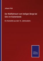 Wallfahrtsort vom heiligen Berge bei Goerz im Kustenlande