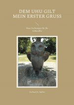 Dem Uhu gilt mein erster Gruss