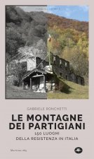 montagne dei partigiani. 150 luoghi della resistenza in Italia