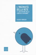 ingenuità della rete. Il lato oscuro della libertà di internet