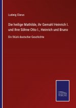 heilige Mathilde, ihr Gemahl Heinrich I. und Ihre Soehne Otto I., Heinrich und Bruno