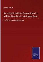 heilige Mathilde, ihr Gemahl Heinrich I. und Ihre Soehne Otto I., Heinrich und Bruno