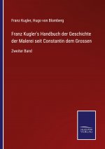 Franz Kugler's Handbuch der Geschichte der Malerei seit Constantin dem Grossen