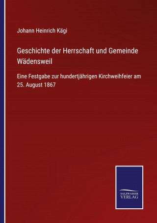 Geschichte der Herrschaft und Gemeinde Wadensweil